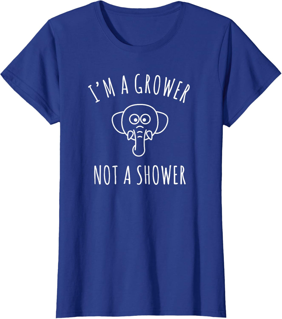 I'm a Grower, Not a Shower T-Shirt - Royal Blue