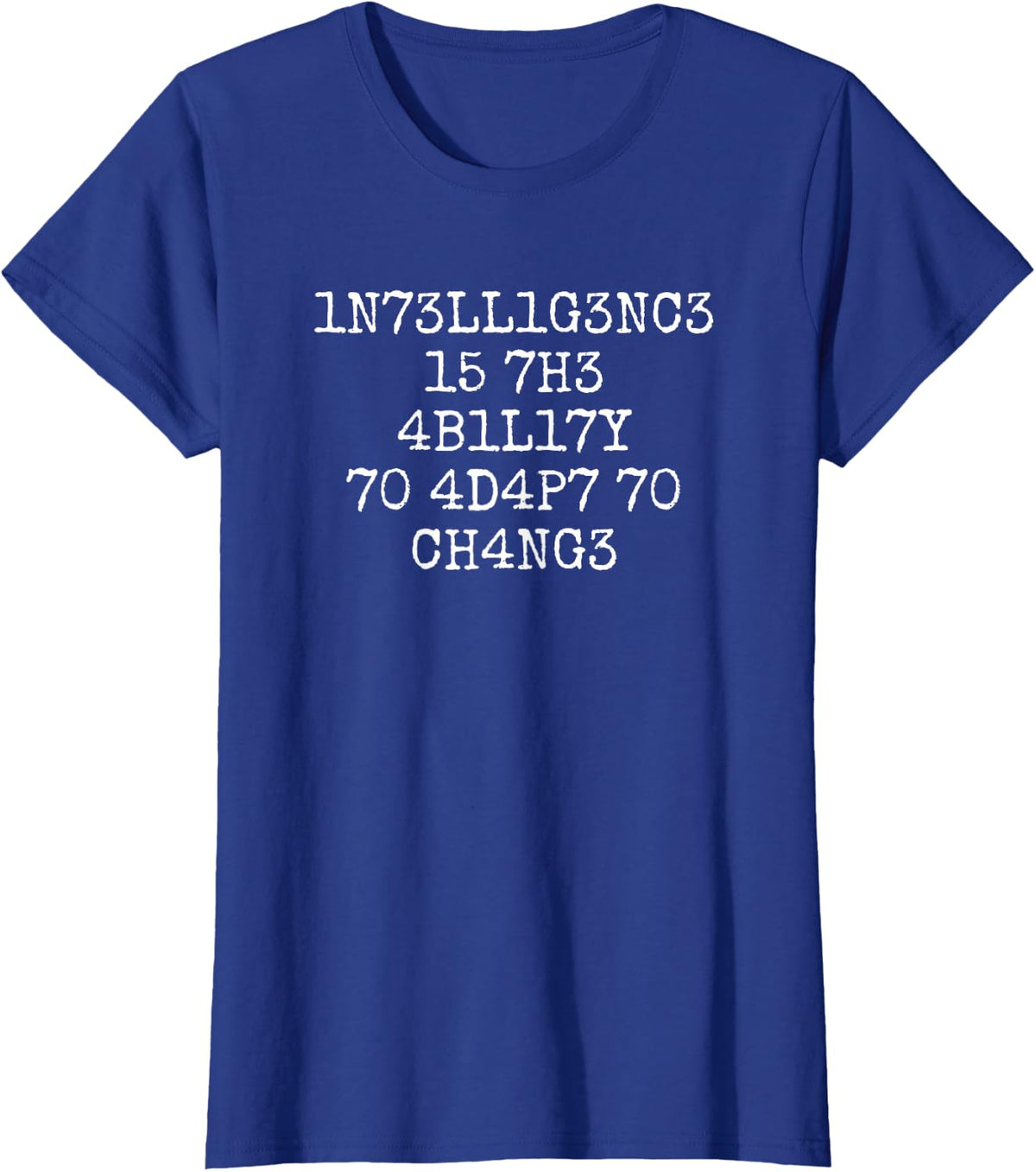 1N73LL1G3NC3 15 7H3 4B1L17Y 70 4D4P7 70 CH4NG3 T-Shirt - Royal Blue