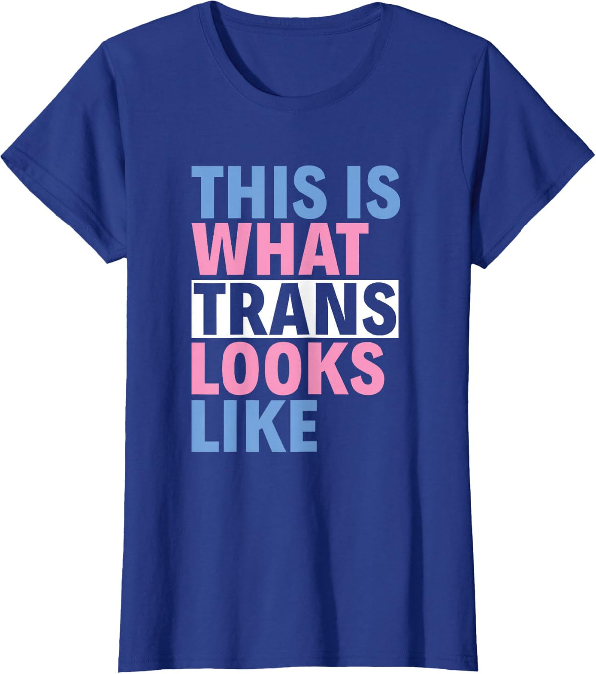 This What Trans Looks Like Trans Pride Transgender T-Shirt - Royal Blue