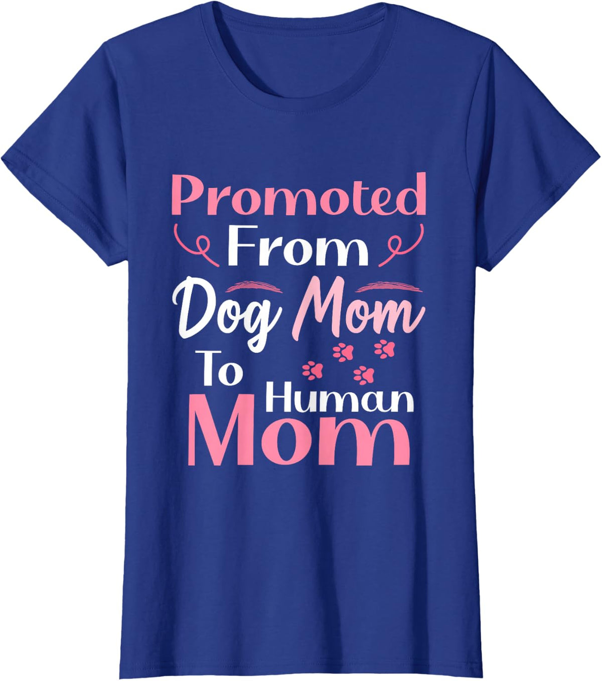 Promoted From Dog Mom To Human Mom, Mother's Day T-Shirt - Royal Blue