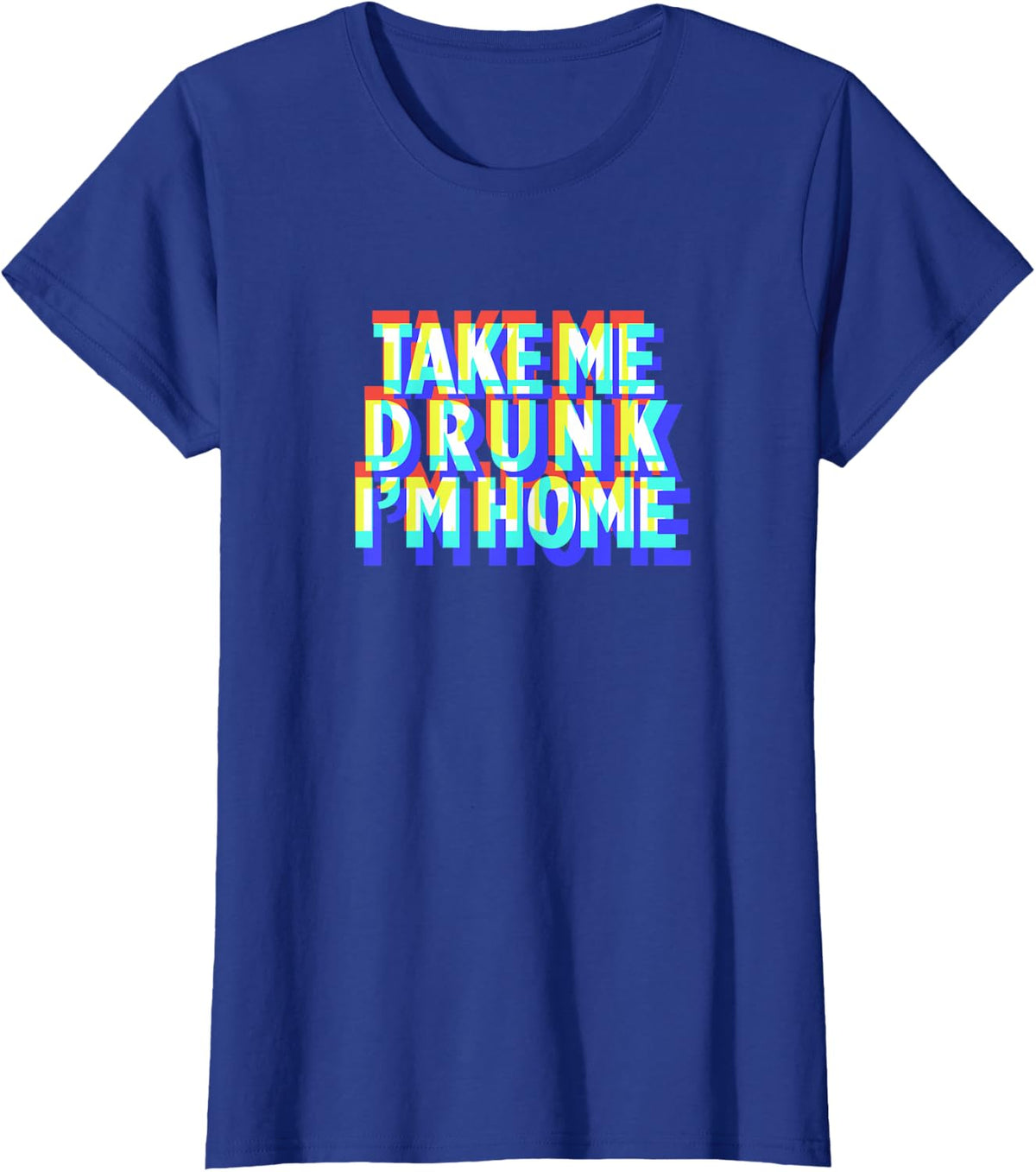 Take Me Drunk I'm Home Fun drinking party T-Shirt gift T-Shirt - Royal Blue