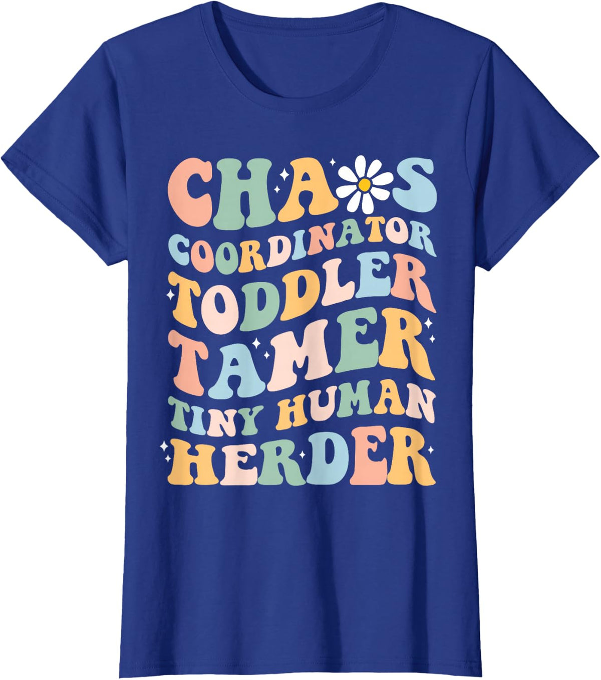 Chaos Coordinator Toddler Tamer Tiny Human Herder Daycare T-Shirt - Royal Blue