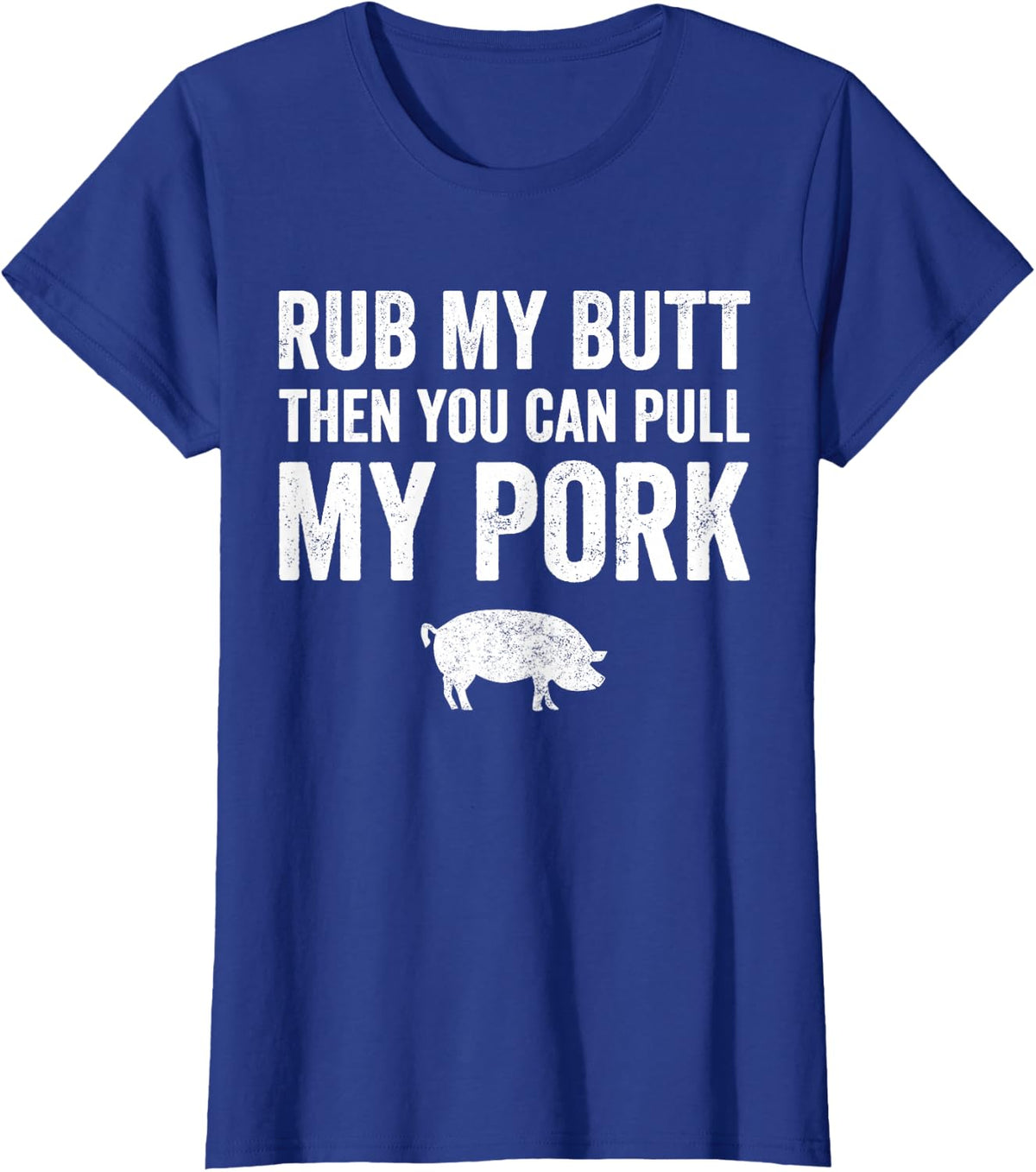 Rub My Butt Then You Can Pull My Pork T-Shirt - Barbecue Tee T-Shirt - Royal Blue
