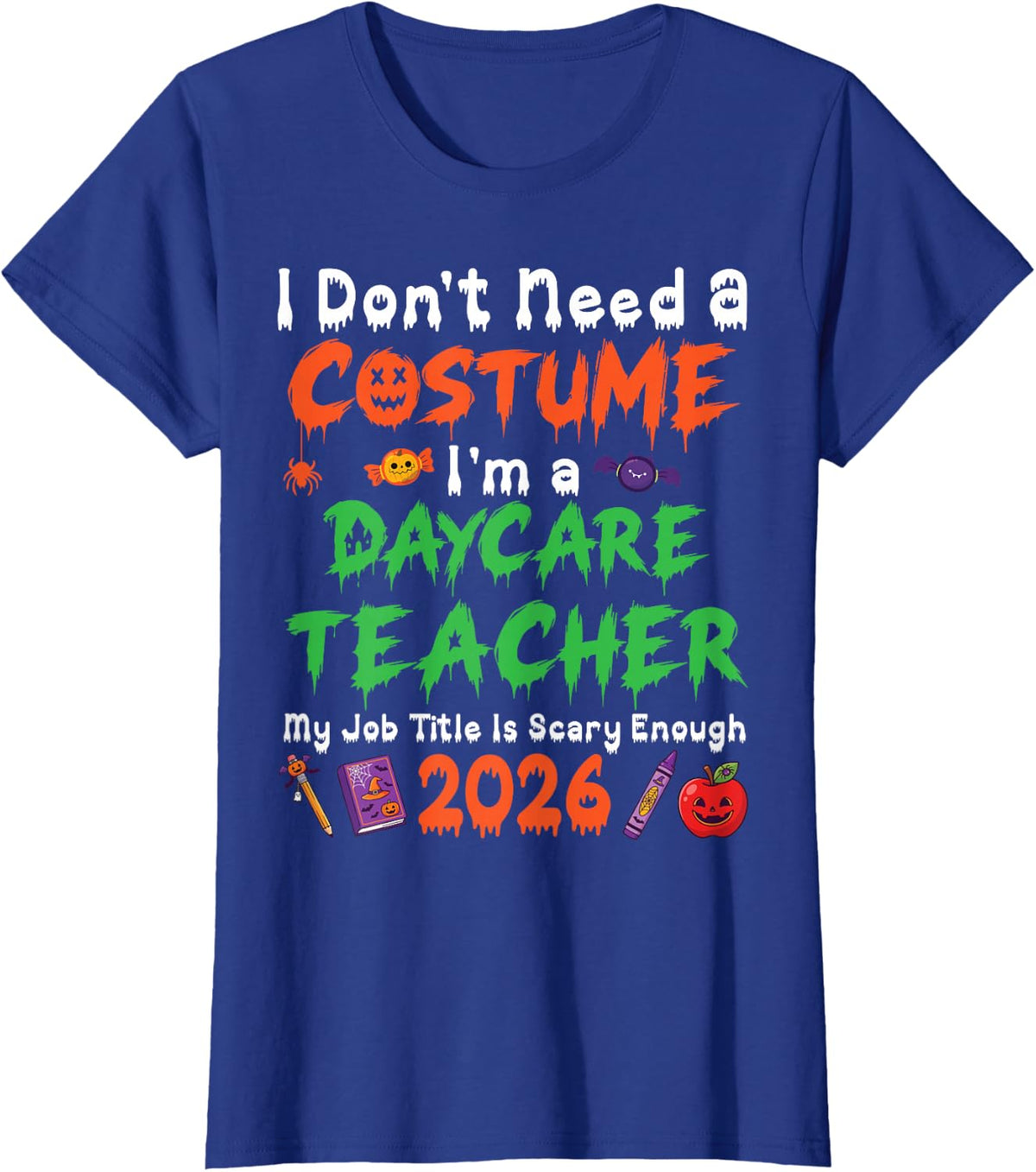 I Dont Need A Costume Im A Daycare Teacher Halloween 2026 T-Shirt - Royal Blue