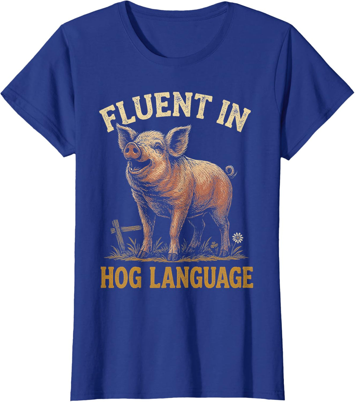 Fluent in Hog Language Pig Farm Humor Saying T-Shirt - Royal Blue