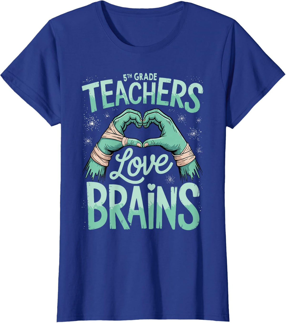 5th Grade Teachers Love Brains Tee Shirt Funny Teacher T-Shirt - Royal Blue