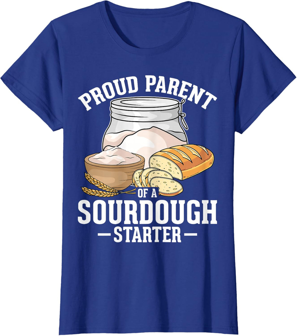 Proud Parent of a Sourdough Starter T-Shirt - Royal Blue