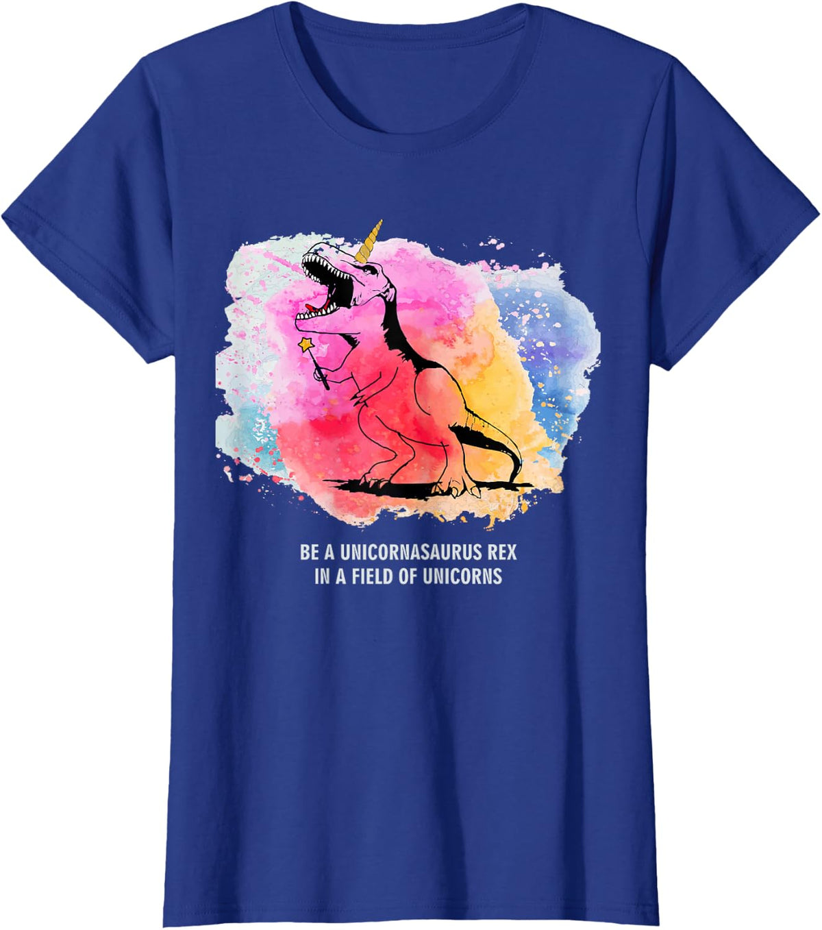 Be a Unicornasaurus Rex in a Field of Unicorns T-Shirt - Royal Blue