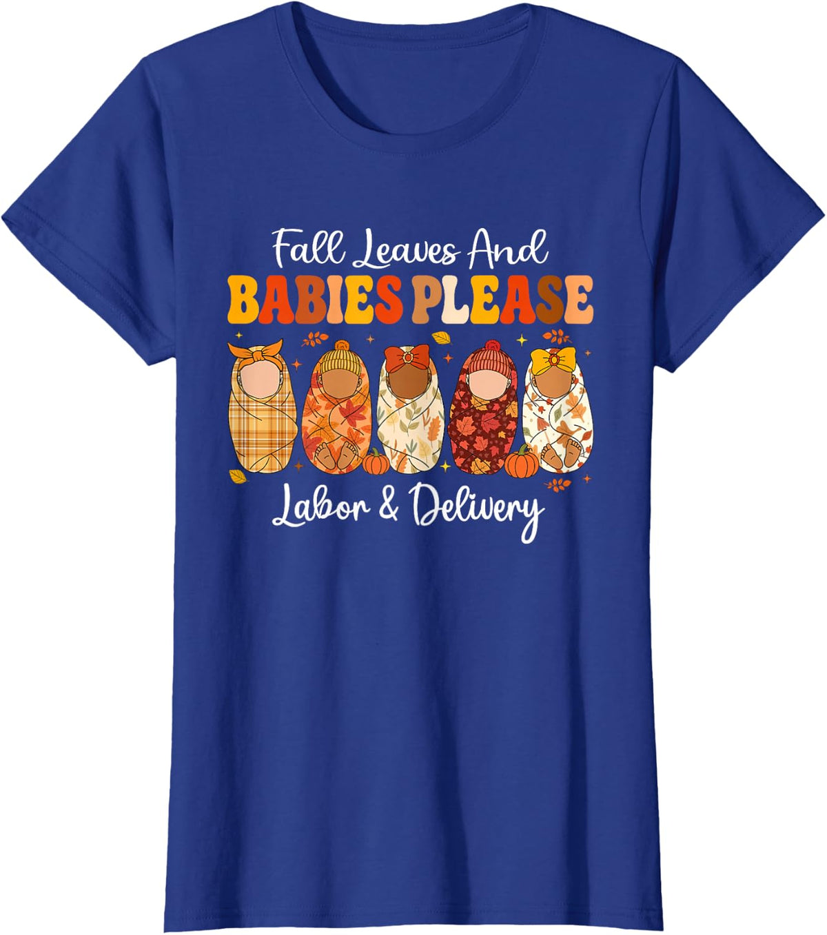 Fall Leaves and Babies Please L&D Thanksgiving Fall Funny T-Shirt - Royal Blue