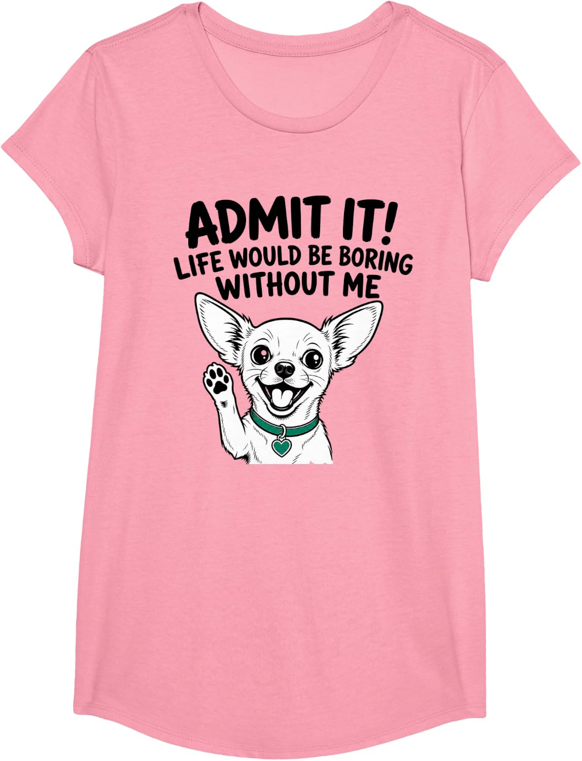 Chihuahua Life Would Be Boring Without Me T-Shirt - Girls Pink