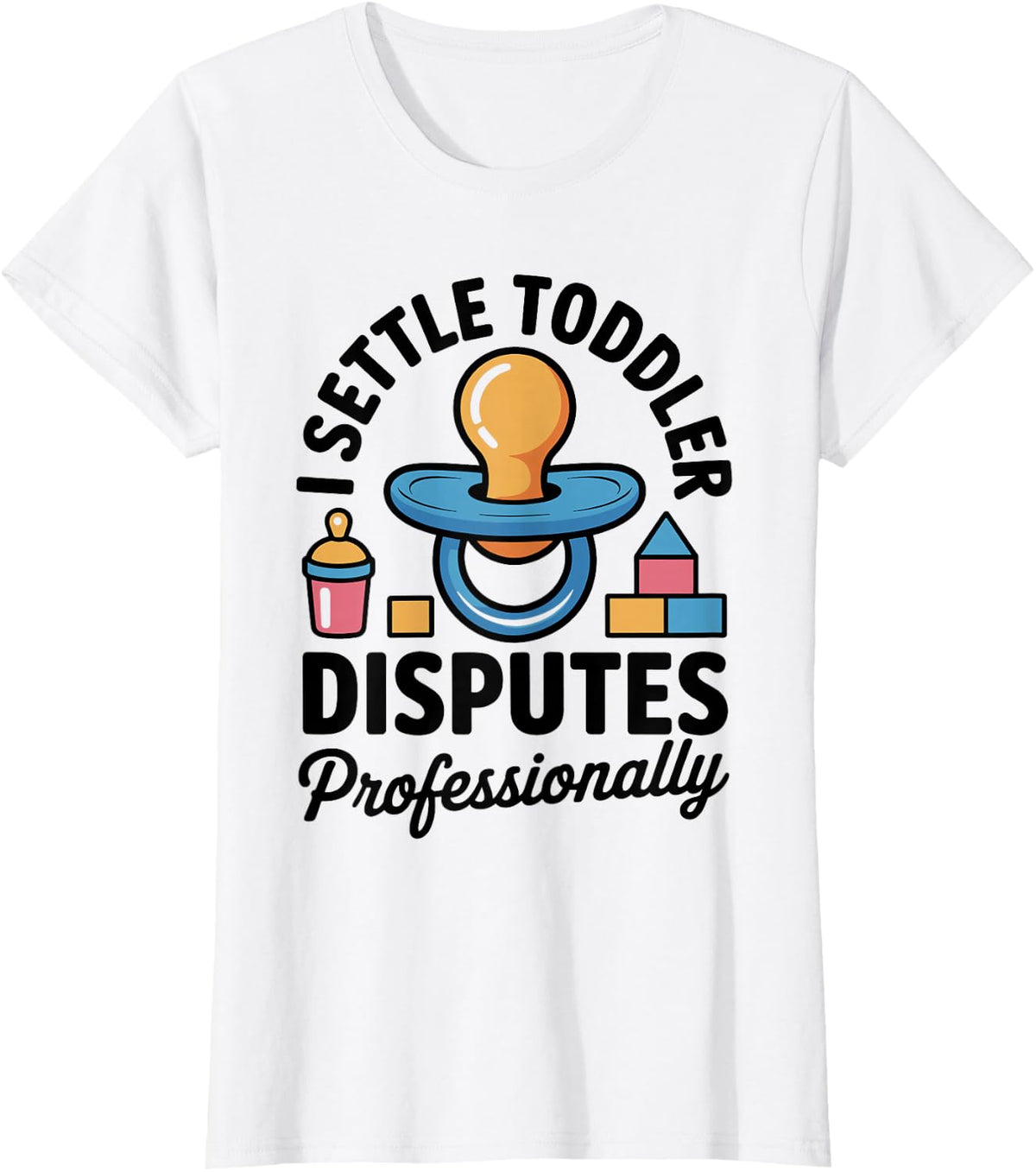 Daycare Teacher I Settle Toddler Disputes Professionally T-Shirt - White
