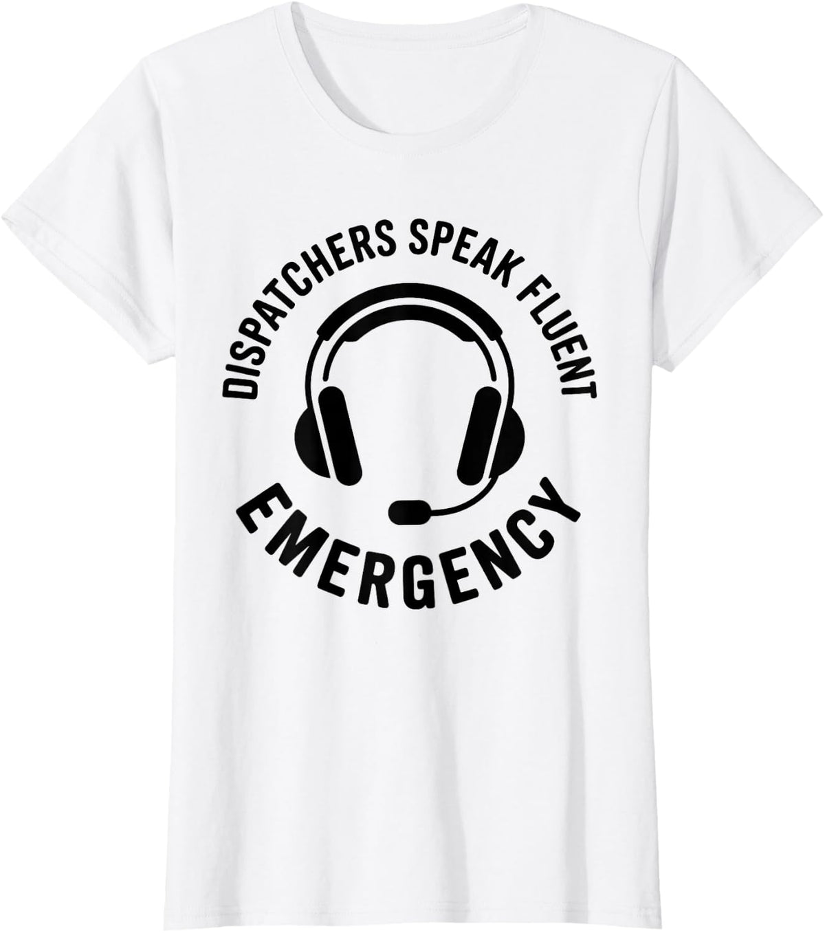 Dispatchers Speak Fluent Emergency 911 Dispatcher T-Shirt - White