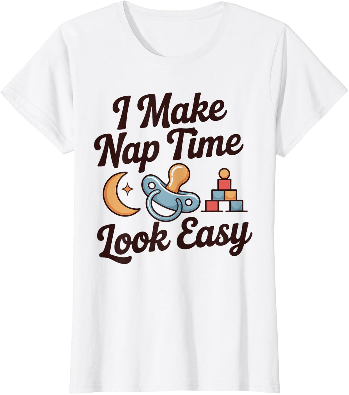 I Make Nap Time Look Easy Funny Daycare Teacher T-Shirt - White