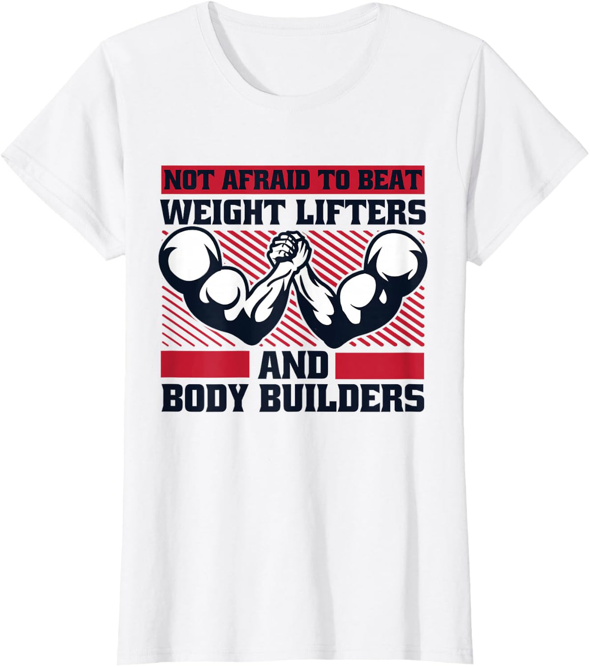 Not Afraid to Beat Weight Lifters Exercise Arm Wrestling T-Shirt - White
