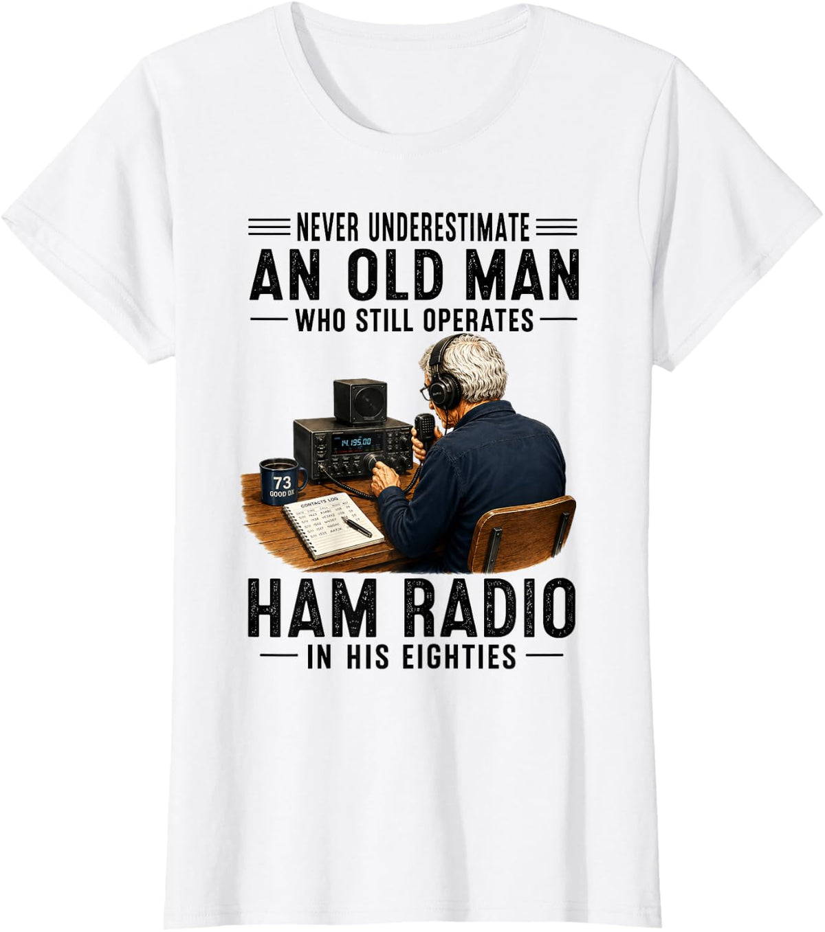 Never Underestimate an Old Man Who Still Operates Ham Radio T-Shirt - White