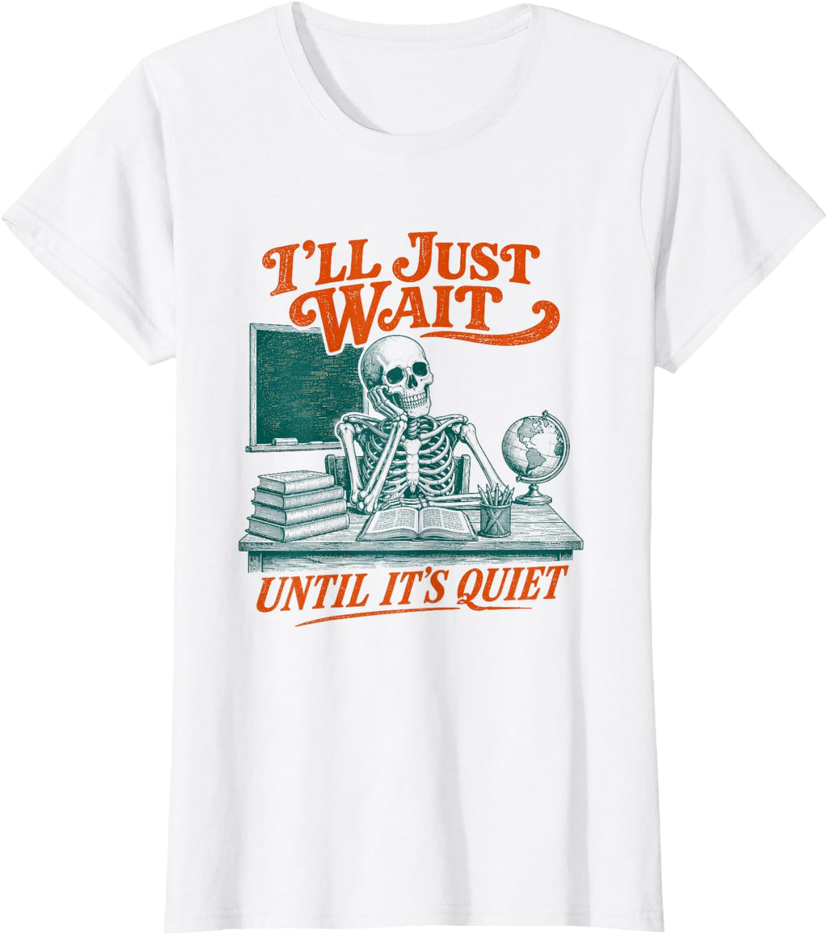 I'll Just Wait Until It's Quiet Teacher Humor T-Shirt - White