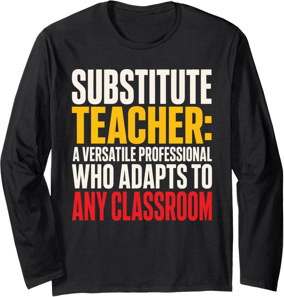 Substitute Teacher A Versatile Professional Any Classroom Long Sleeve T-Shirt - Adult Unisex Black