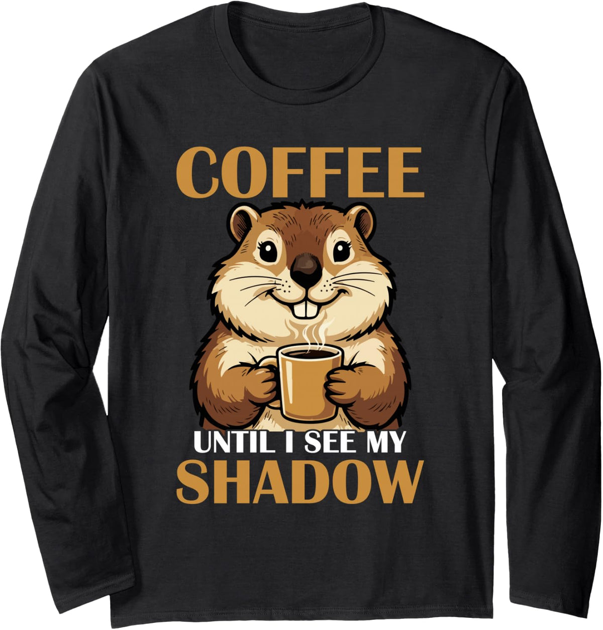 Groundhog Coffee Until I See My Shadow Weather Day Long Sleeve T-Shirt - Adult Unisex Black