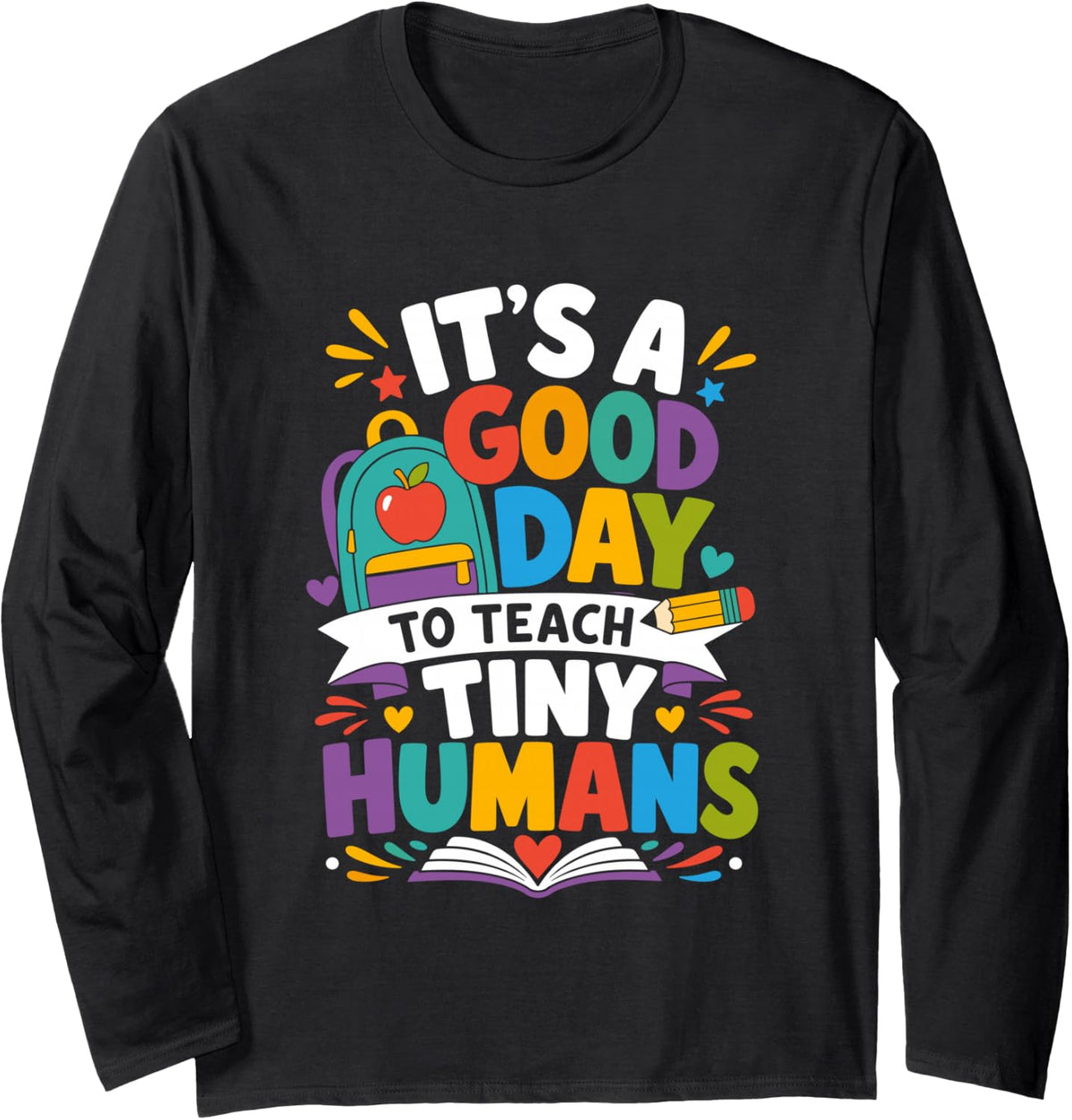Its A Good Day to Teach Tiny Humans Teacher Long Sleeve T-Shirt - Adult Unisex Black