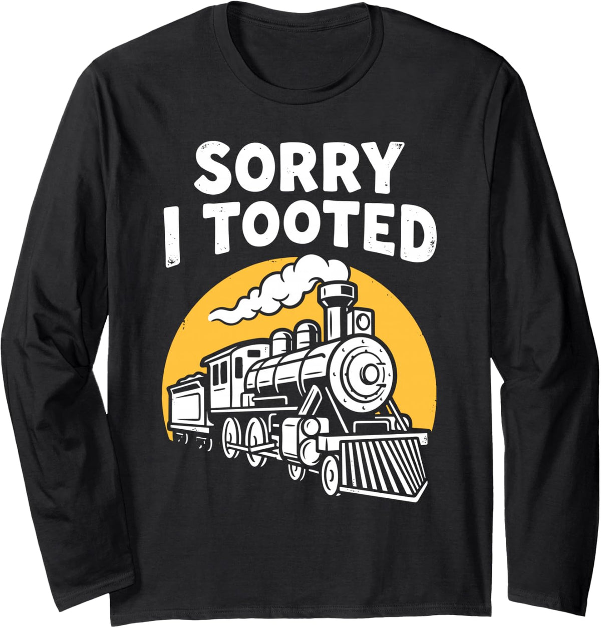 Vinatge Sorry I Tooted Tee Train Railroad Trains Railway Long Sleeve T-Shirt - Adult Unisex Black