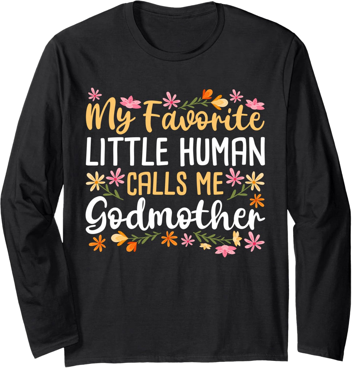 My Favorite Little Human Calls Me Godmother Godchild Baptism Long Sleeve T-Shirt - Adult Unisex Black
