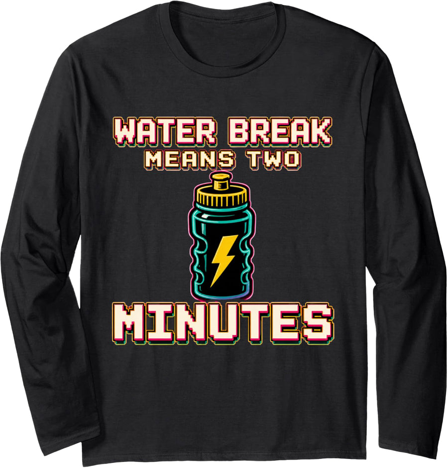 Water Break Means Two Minutes Marching Band Director Long Sleeve T-Shirt - Adult Unisex Black