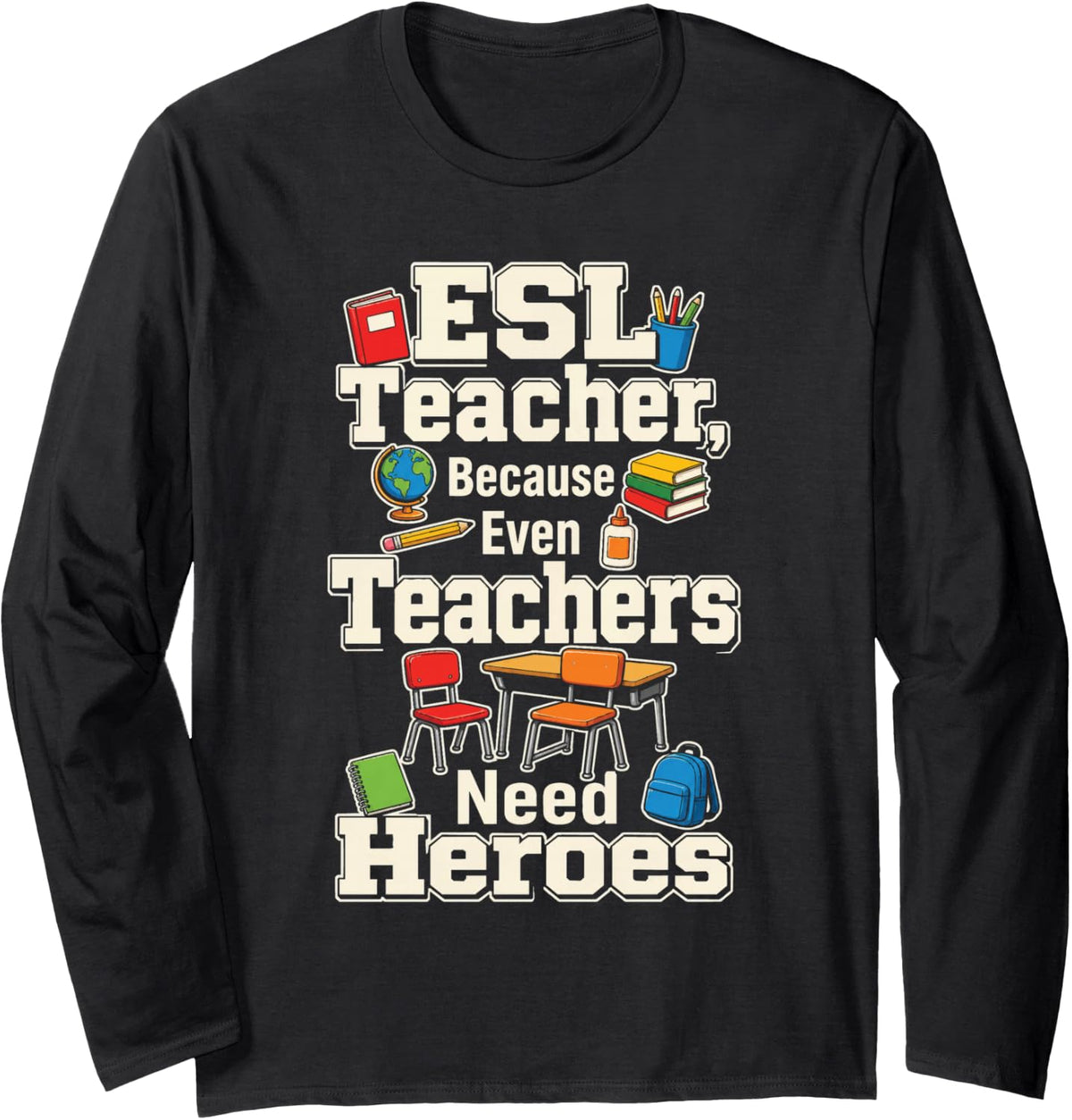 ESL ELL Teacher Because Even Teachers Need Heroes Funny Long Sleeve T-Shirt - Adult Unisex Black