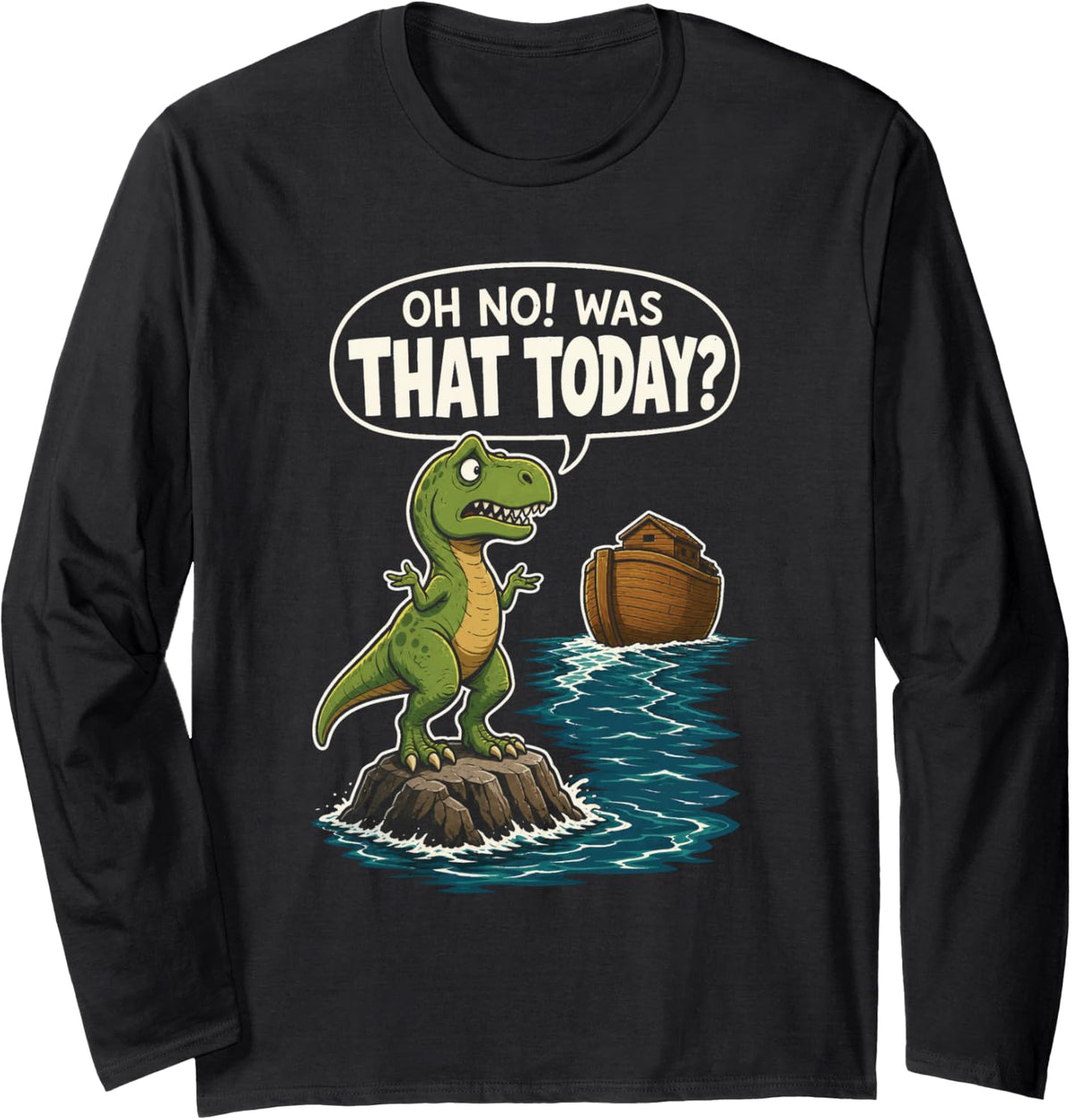 Funny Dinosaur Noah's Ark T Rex Oh No was that Today Long Sleeve T-Shirt - Adult Unisex Black