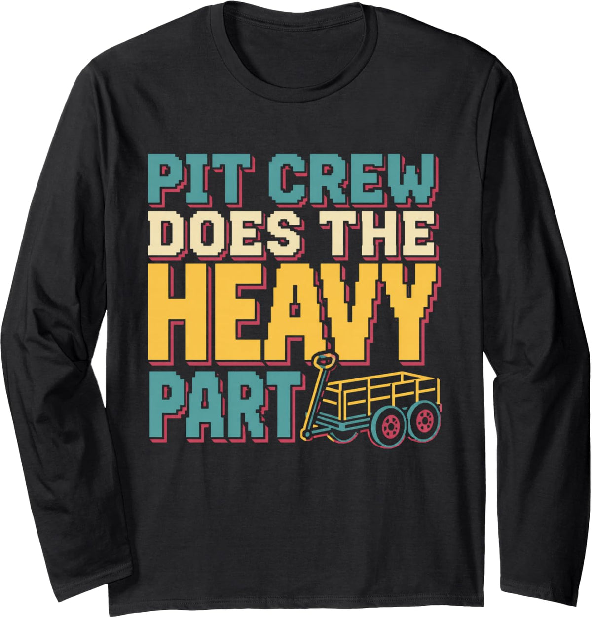 Pit Crew Does The Heavy Part Marching Band Director Long Sleeve T-Shirt - Adult Unisex Black