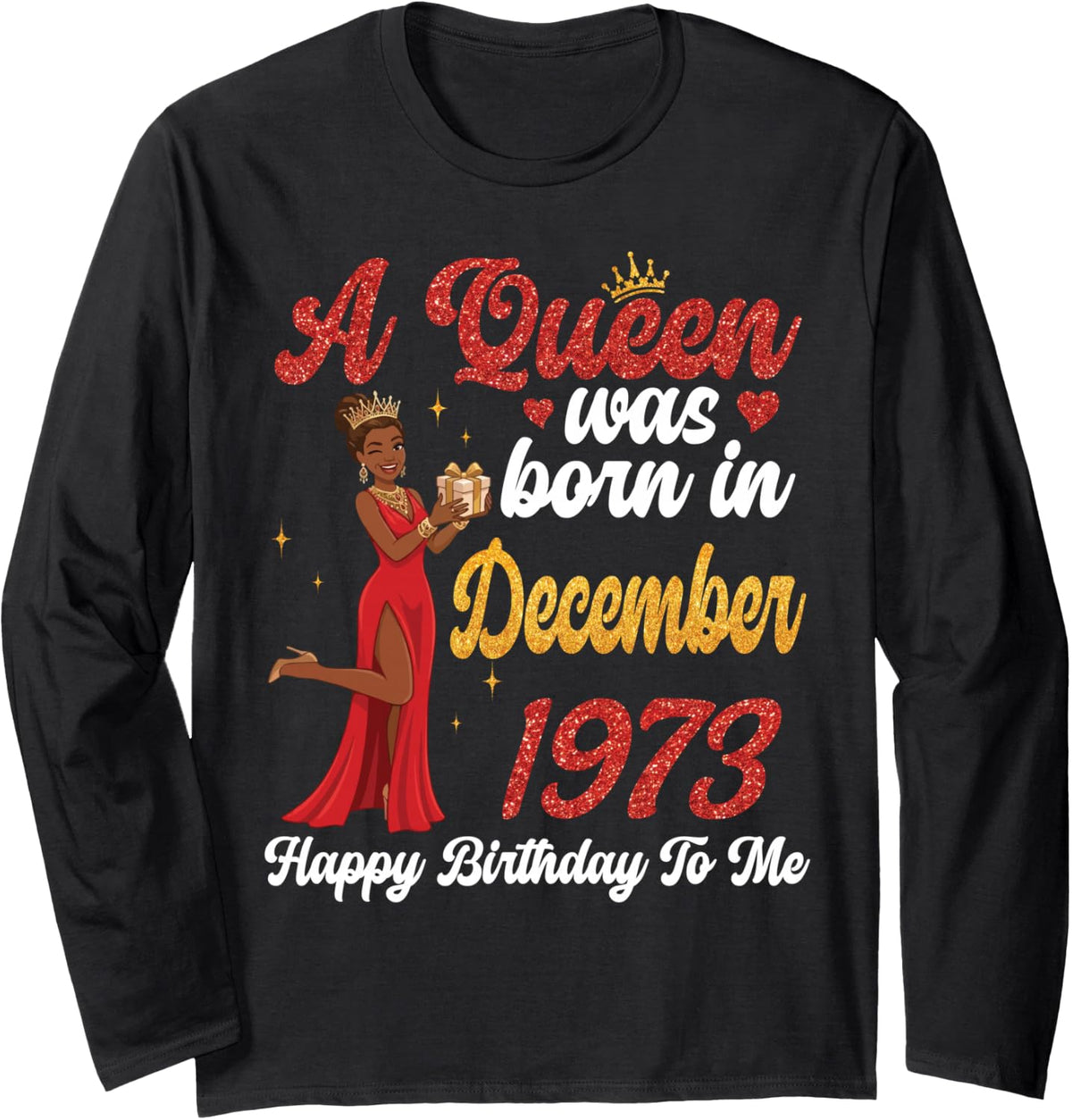 A Queen was Born in December 1973 Happy Birthday to Me You Long Sleeve T-Shirt - Adult Unisex Black