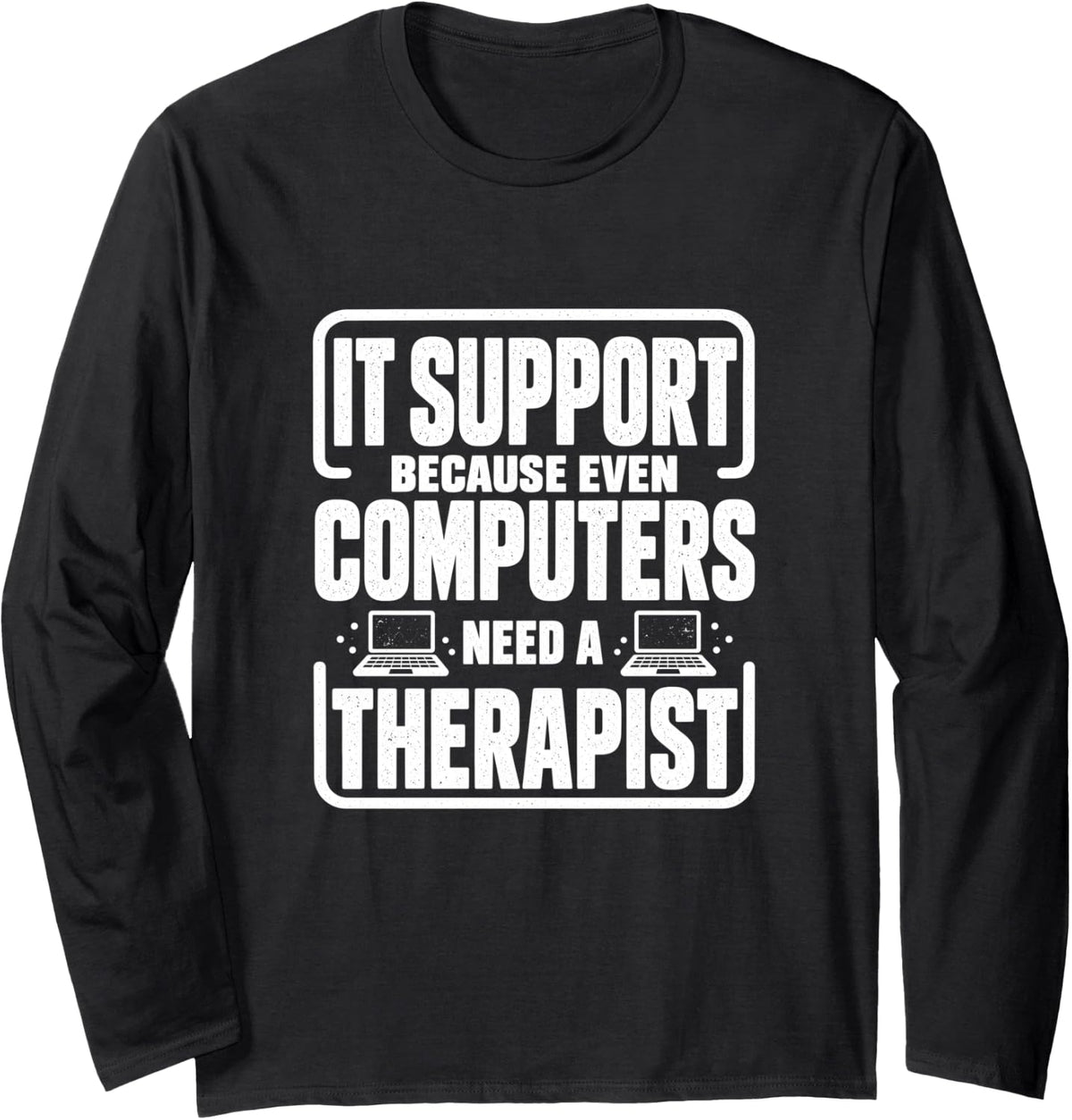it Support Computer Therapist Technician Humor Long Sleeve T-Shirt - Adult Unisex Black
