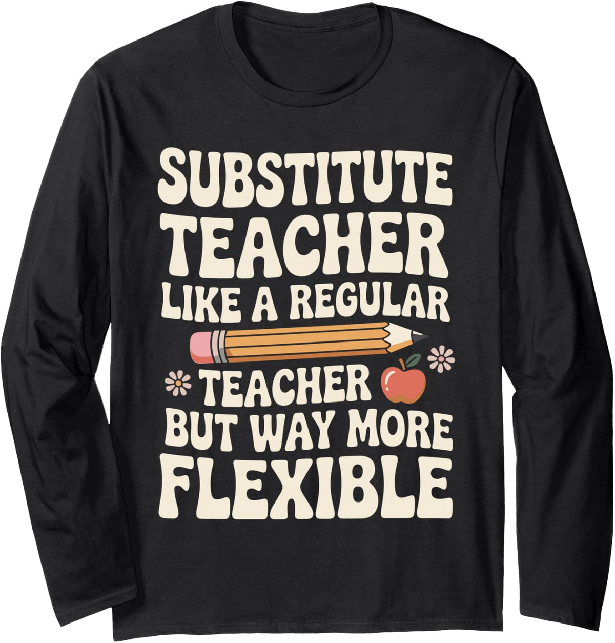 Substitute Teacher Like A Regular Teacher Teaching Long Sleeve T-Shirt - Adult Unisex Black