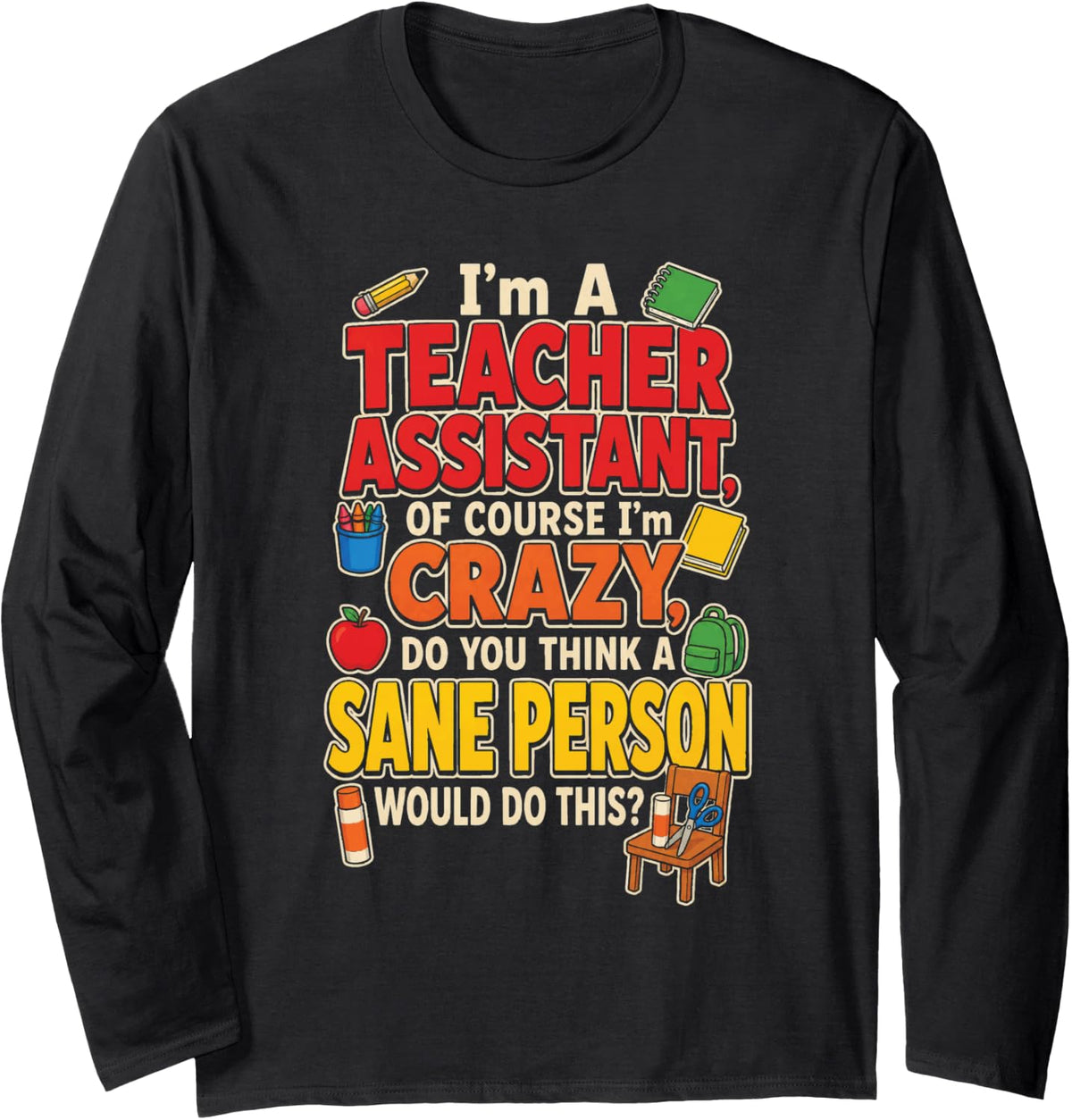 Teacher Assistant of Course I'm Crazy Paraprofessional Long Sleeve T-Shirt - Adult Unisex Black