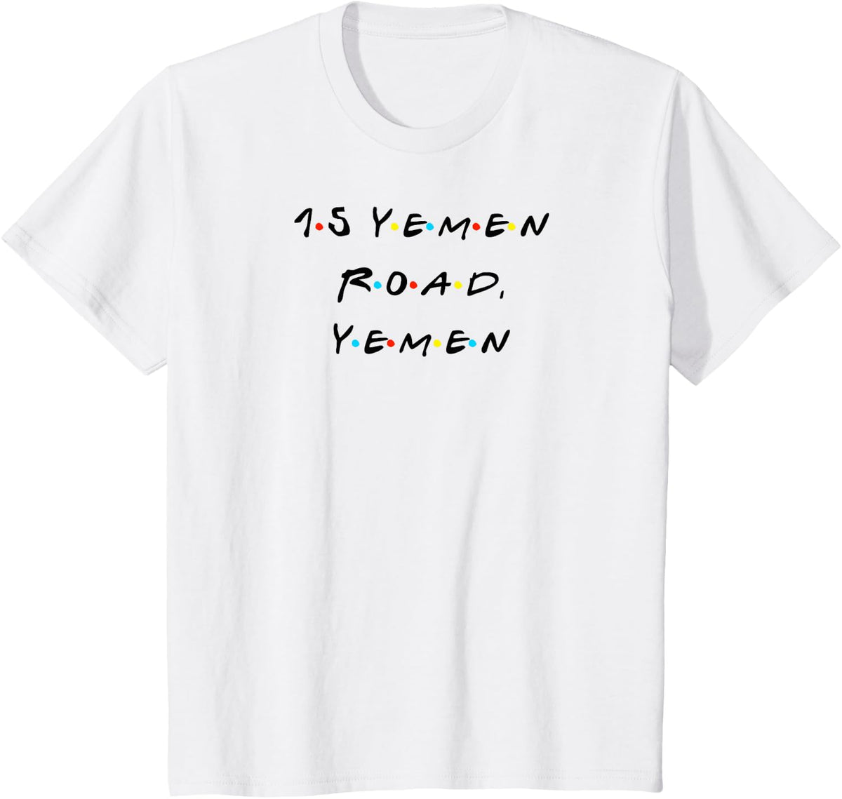 15 Yemen Road, Yemen Funny Quote With Friends T Shirt T-Shirt - White