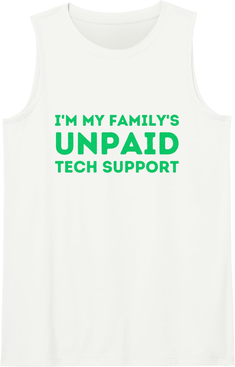 I'm My Family's Unpaid Tech Support Funny Quote T-Shirt Sleeveless Tank Top - White