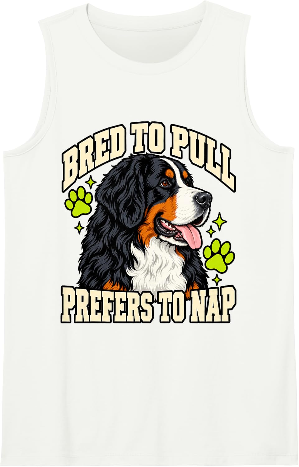 Bernese Mountain Dog Bred to Pull Prefers to Nap Owner Funny Sleeveless Tank Top - White