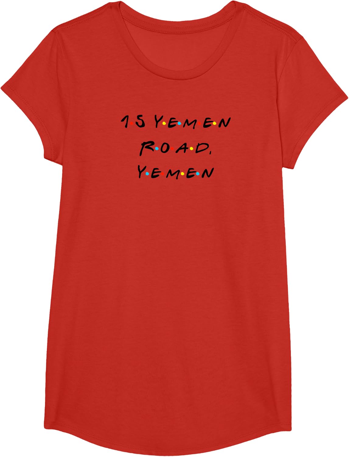 15 Yemen Road, Yemen Funny Quote With Friends T Shirt T-Shirt - Girls Red