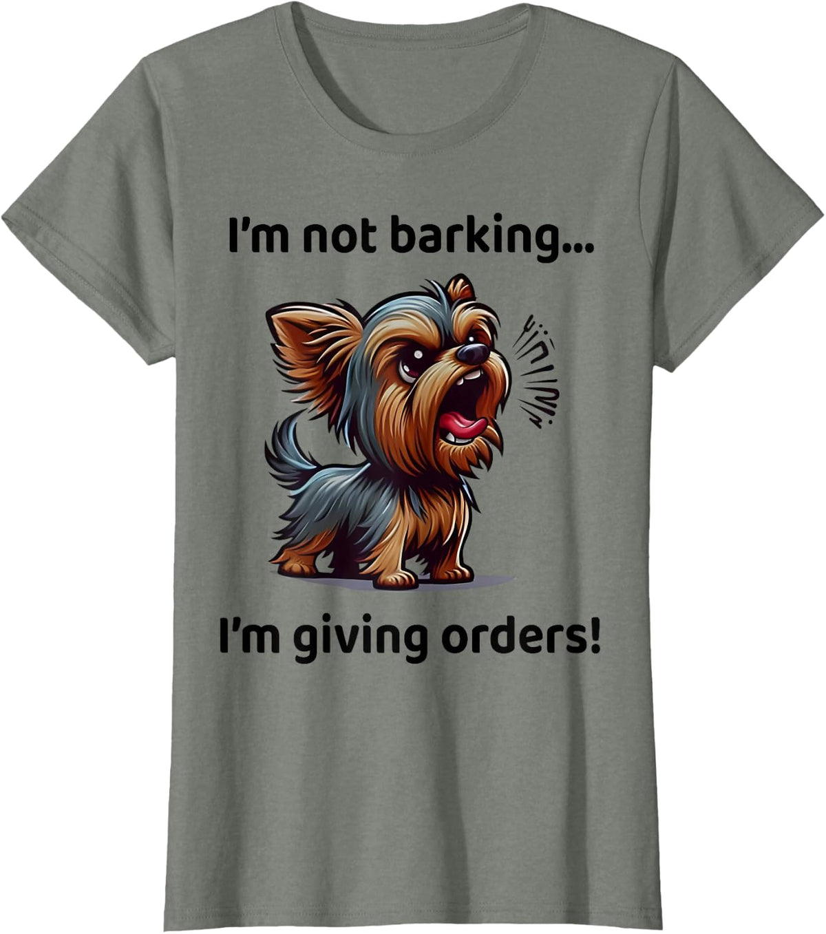 I'm Not Barking I'm Giving Orders Funny Yorkshire Terrier T-Shirt - Olive Heather