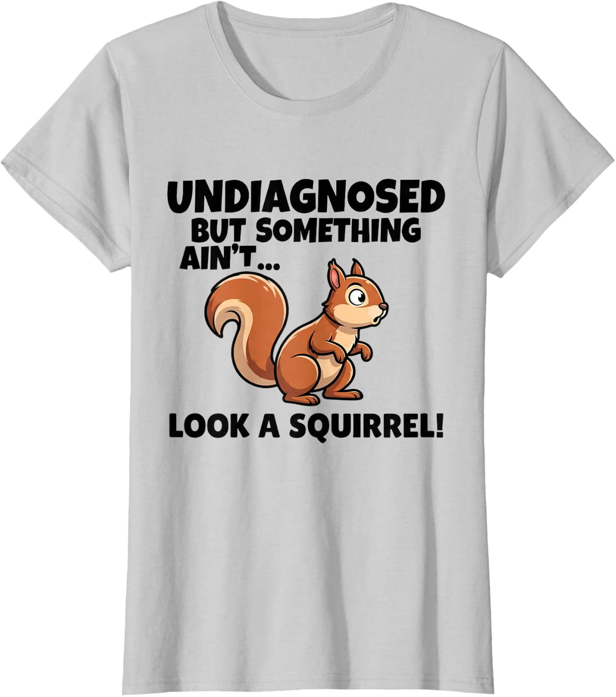 Undiagnosed But Something Aint Look A Squirrel ADHD T-Shirt - Silver Grey