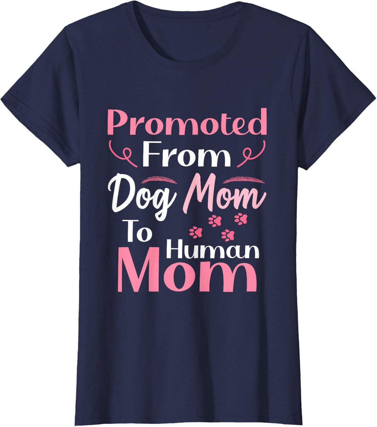 Promoted From Dog Mom To Human Mom, Mother's Day T-Shirt - Navy Blue