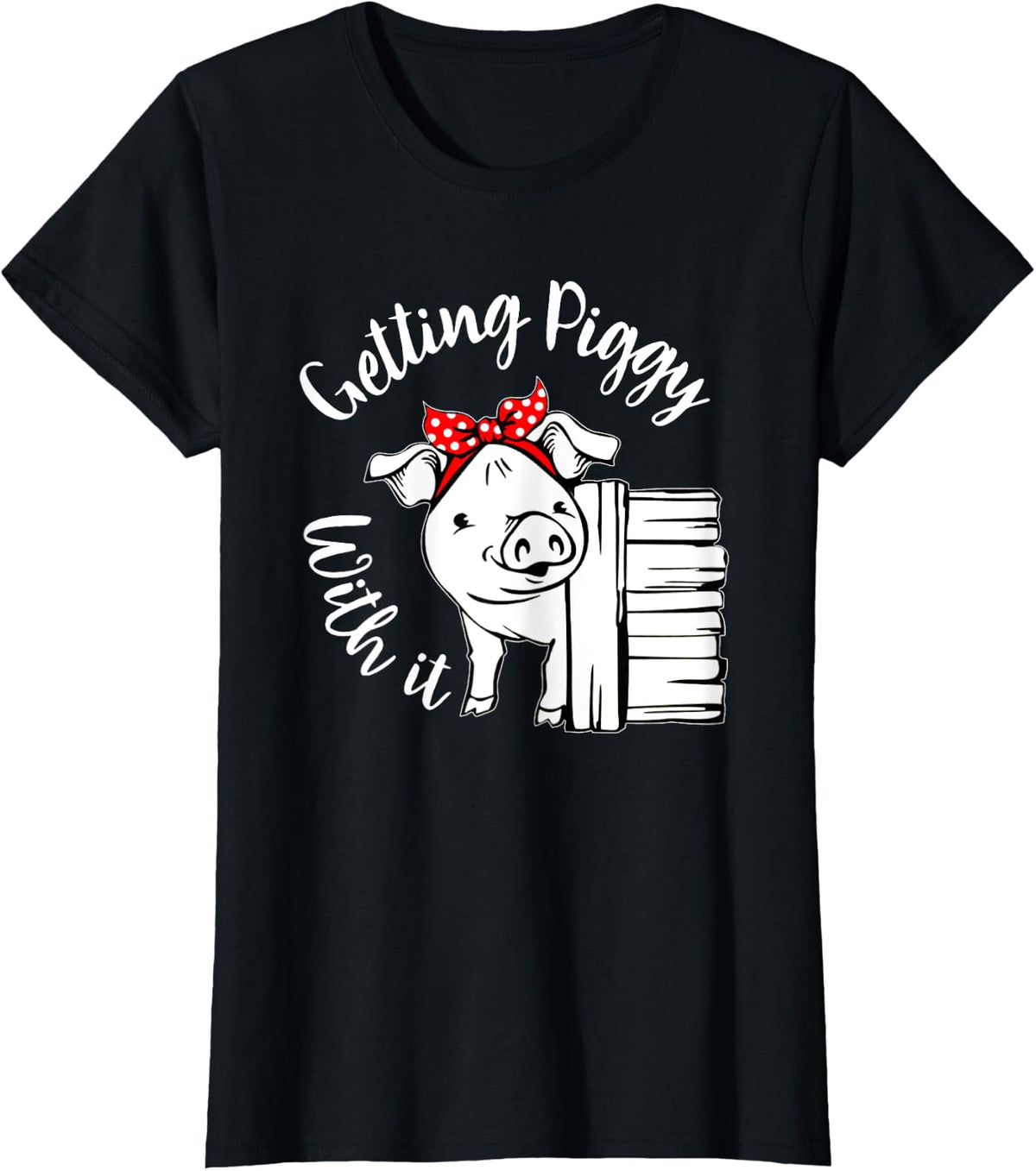 Getting Piggy with it, Gettin' Piggy with it, Pig Quote T-Shirt - Black