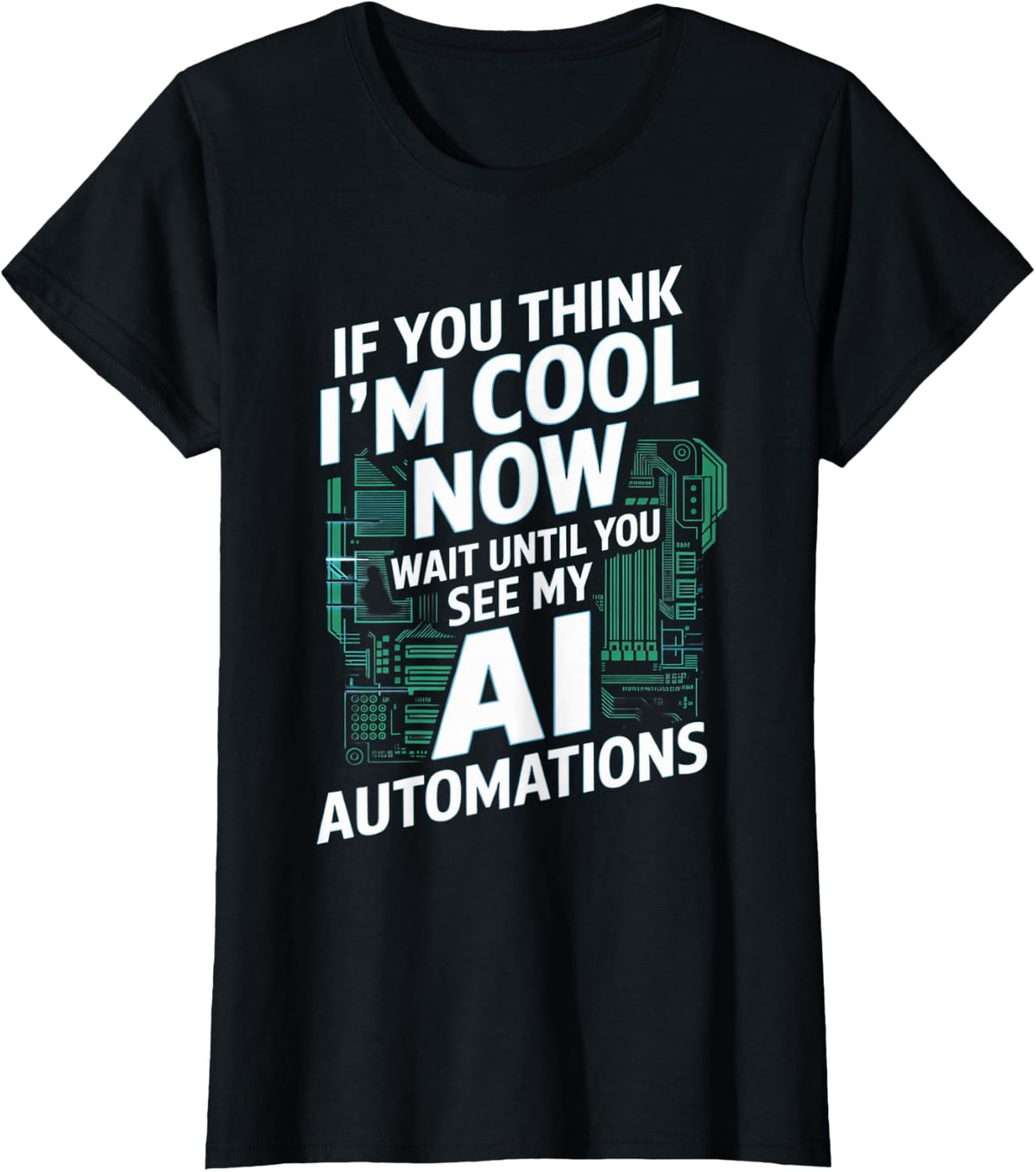 You Think I'm Cool Now Robot Machine Data Prompt Engineer AI T-Shirt - Black