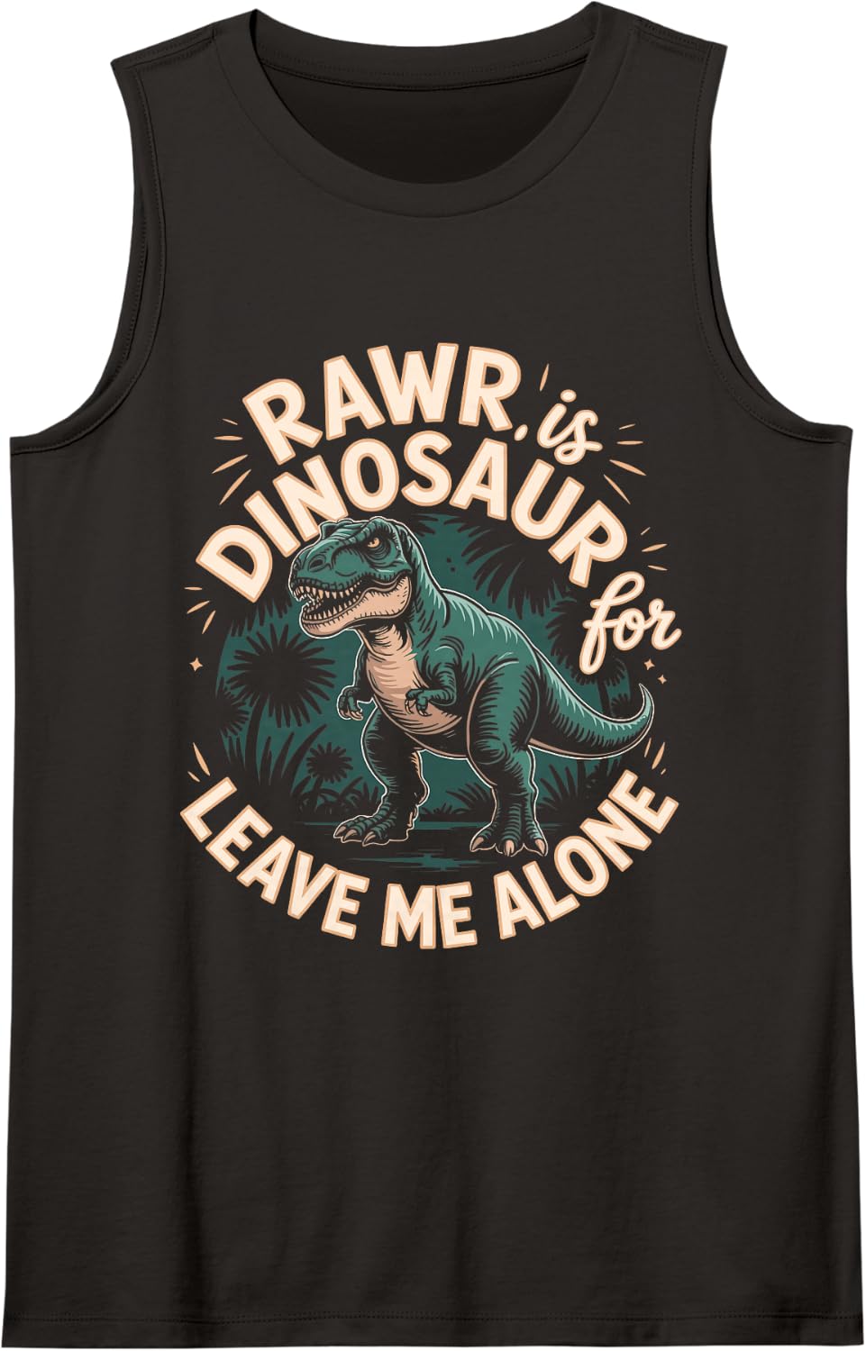 Rawr is Dinosaur for Leave Me Alone Sleeveless Tank Top - Black