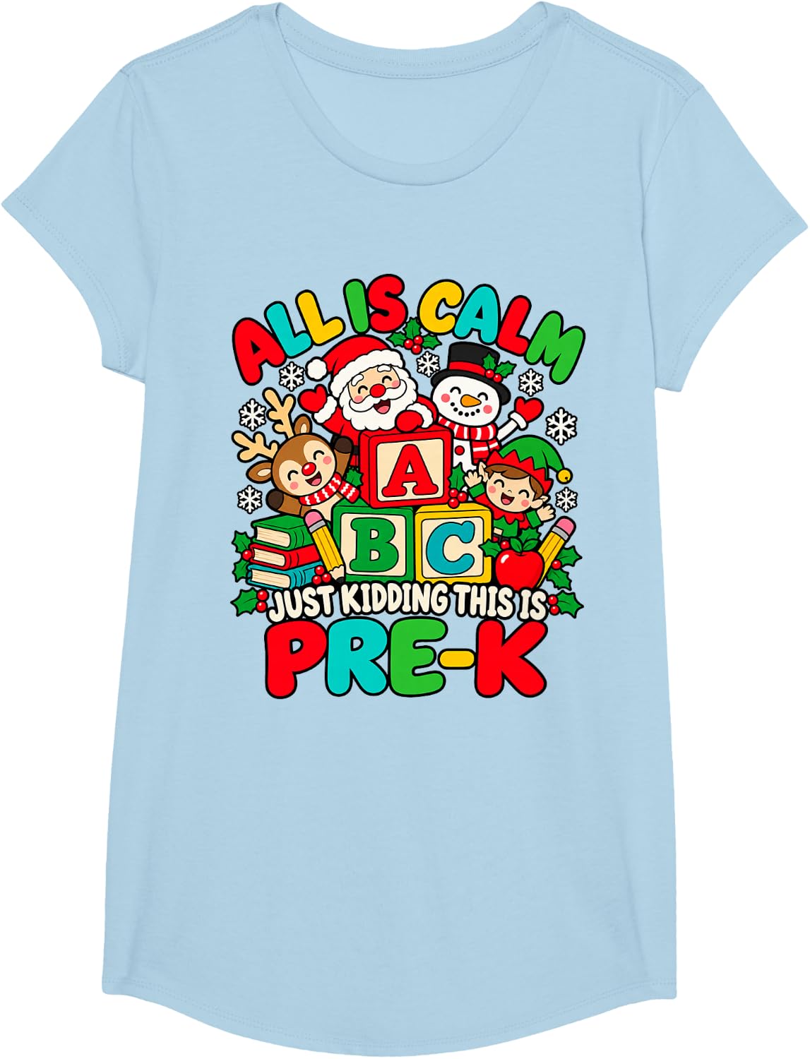 All is Calm Just Kidding This is Pre-K Christmas ABC Teacher T-Shirt - Girls Baby Blue