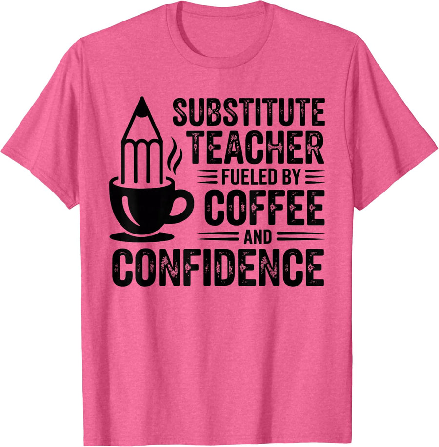 Substitute Teacher Fueled By Coffee and Confidence School T-Shirt - Pink Heather