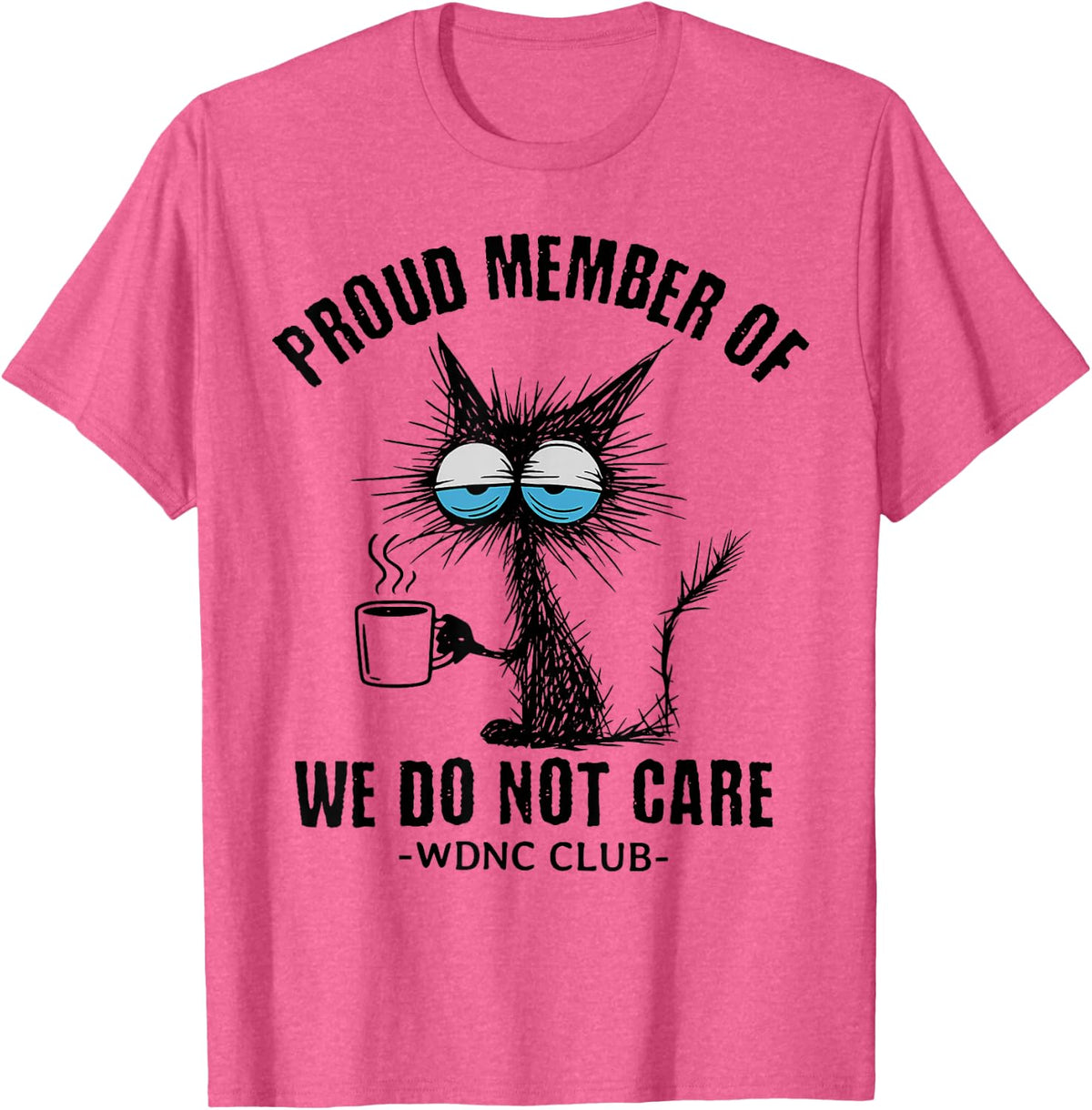 Funny Sarcastic Black Cat Meme We Do Not Care Club WDNC Cat T-Shirt - Pink Heather