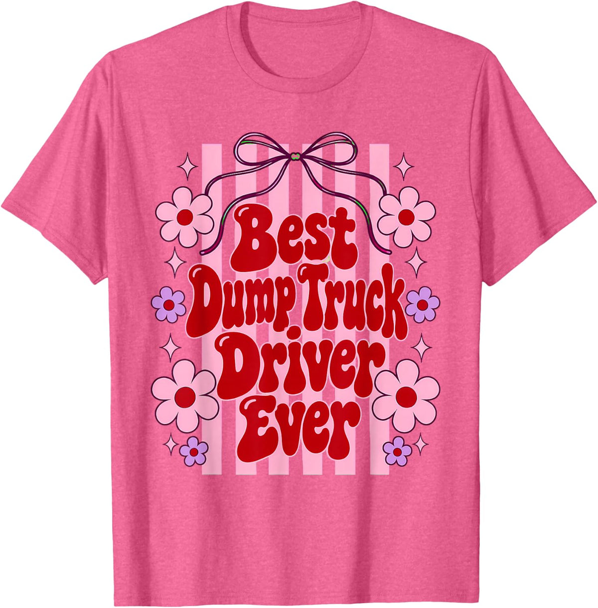 Best Dump Truck Driver Ever Coquette T-Shirt - Pink Heather