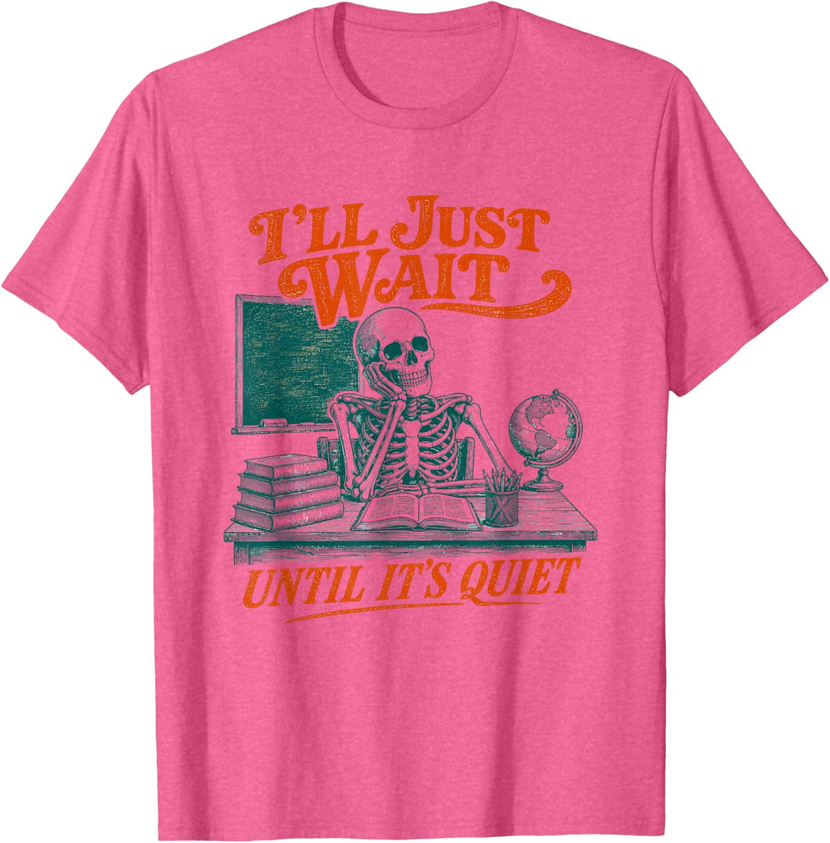 I'll Just Wait Until It's Quiet Teacher Humor T-Shirt - Pink Heather