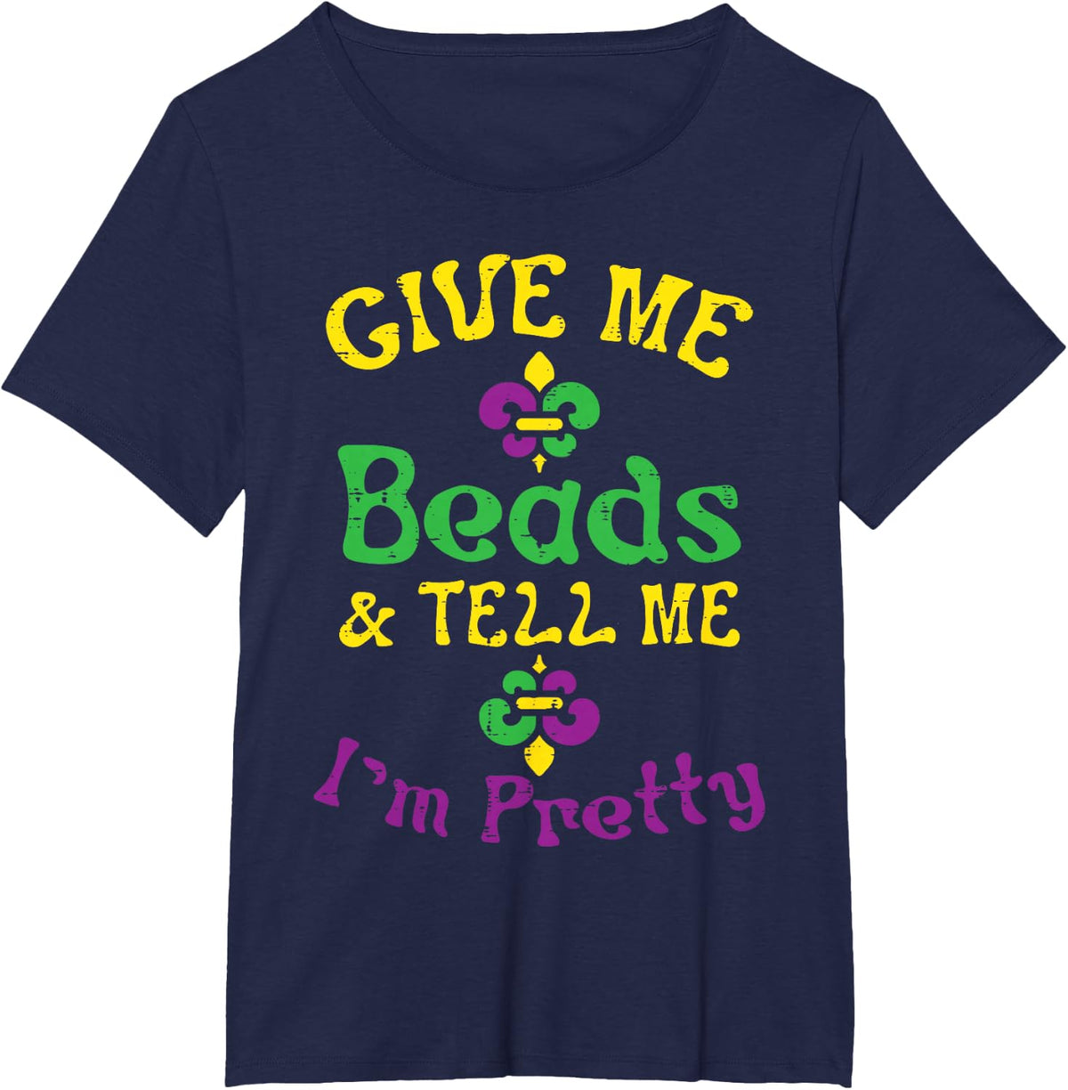 Give Me Beads Tell Me Im Pretty Mardi Gras Girls Women Gift T-Shirt - Navy Blue