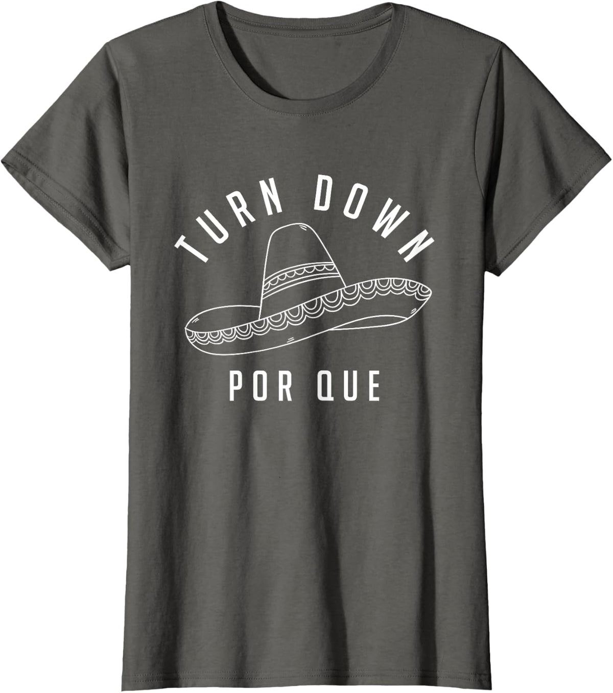 Turn Down Por Que Shirt Cinco De Mayo Party Gift T-Shirt - Asphalt Grey